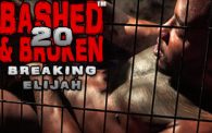 Bashed & Broken 20: Breaking Elijah