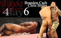 Slave 4 a Day 6: Brandon Cash vs. Chris Styles