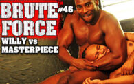 Brute Force 46: Willy vs. Masterpiece