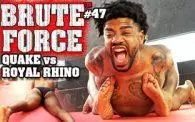 Brute Force 47: Royal Rhino vs. Quake